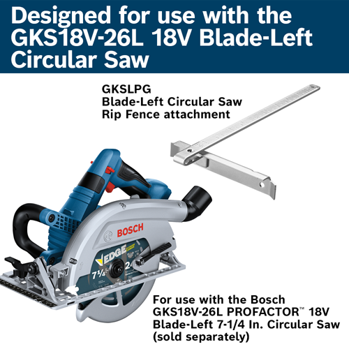 Bosch GKSLPG Blade-Left Circular Saw with Rip Fence attachment, for use with the Bosch GKS18V-26L PROFACTOR™ 18V Blade-Left 7-1/4 In. Circular Saw.