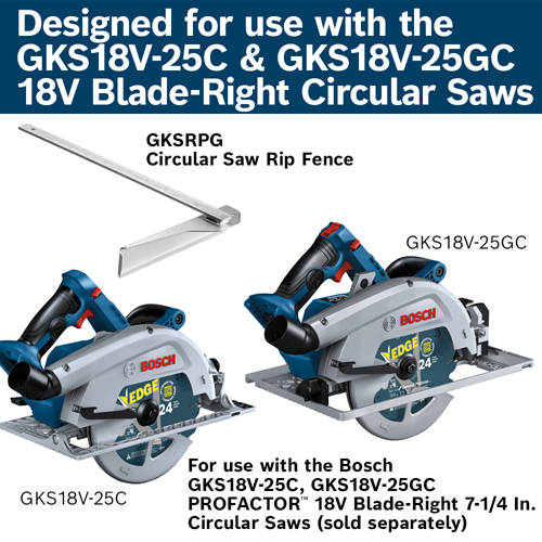 Bosch GKS18V-25C and GKS18V-25GC PROFACTOR™ 18V Blade-Right 7-1/4 In. Circular Saws, plus GKSRPG Circular Saw Rip Fence.