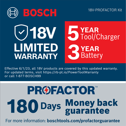 Bosch 18V-PROFACTOR Kit with 5 Year Tool/Charger, 3 Year Battery, and 180 Days Money back guarantee; 18V LIMITED WARRANTY.