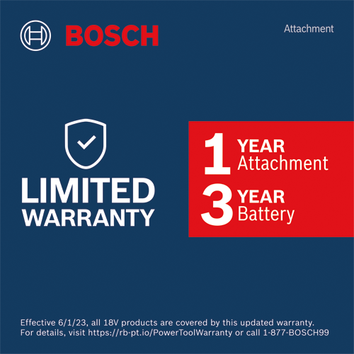 Bosch "LIMITED WARRANTY", 1 YEAR Attachment and 3 YEAR Battery. Effective 6/1/23, all 18V products are covered by this updated warranty. For details, visit https://rb-pt.io/PowerToolWarranty or call 1-877-BOSCH99.