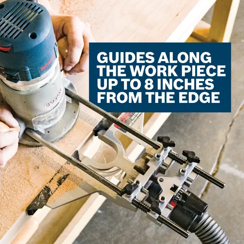 Bosch router, guides along the work piece up to 8 inches from the edge.