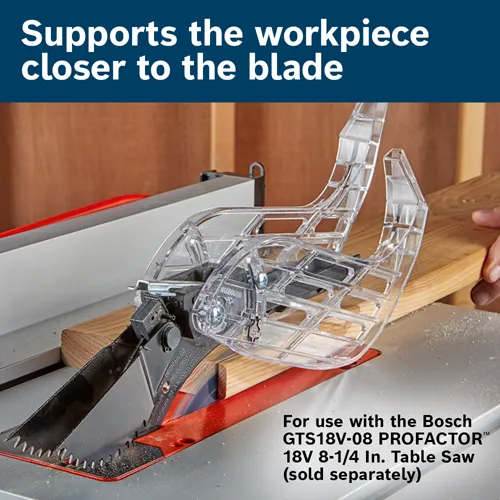 Bosch table saw with clear plastic guard, text: Supports the workpiece closer to the blade. For use with the Bosch GTS18V-08 PROFACTOR 18V 8-1/4 In. Table Saw (sold separately).