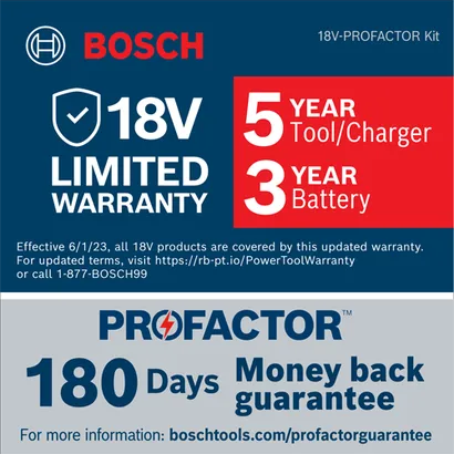 Bosch 18V-PROFACTOR Kit with 5 Year Tool/Charger, 3 Year Battery, and 180 Days Money back guarantee; 18V LIMITED WARRANTY.