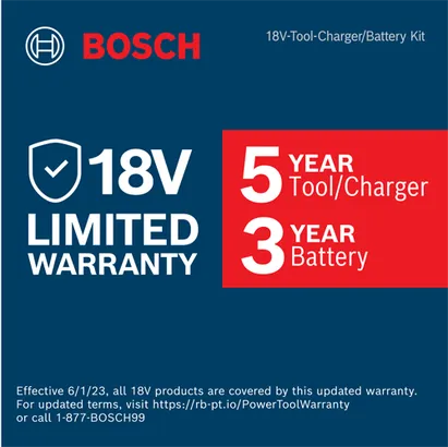 Bosch 18V Tool-Charger/Battery Kit, 5 Year Tool/Charger, 3 Year Battery Limited Warranty. Effective 6/1/23, all 18V products covered by updated warranty; see rb-pt.io/PowerToolWarranty or call 1-877-BOSCH99.